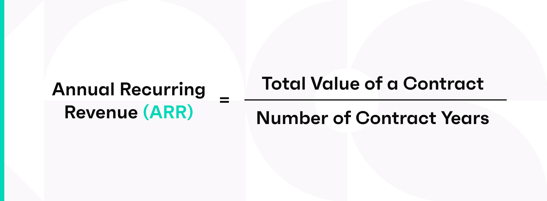 Annual recurring revenue (ARR) = (total value of a contract) / (number of contract years)