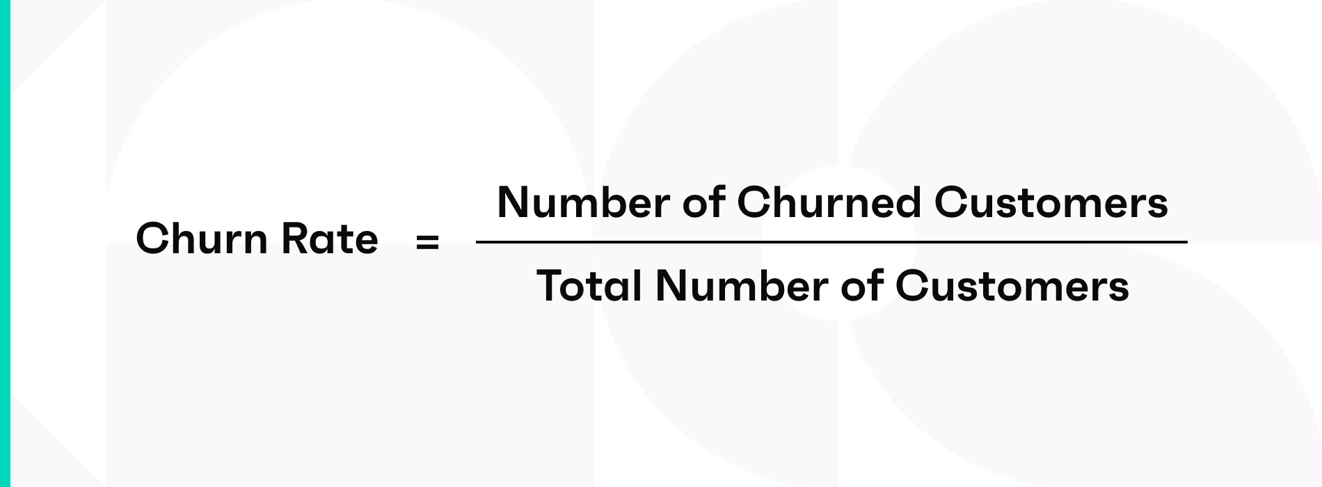 Churn rate = number of churned customers / total number of customers