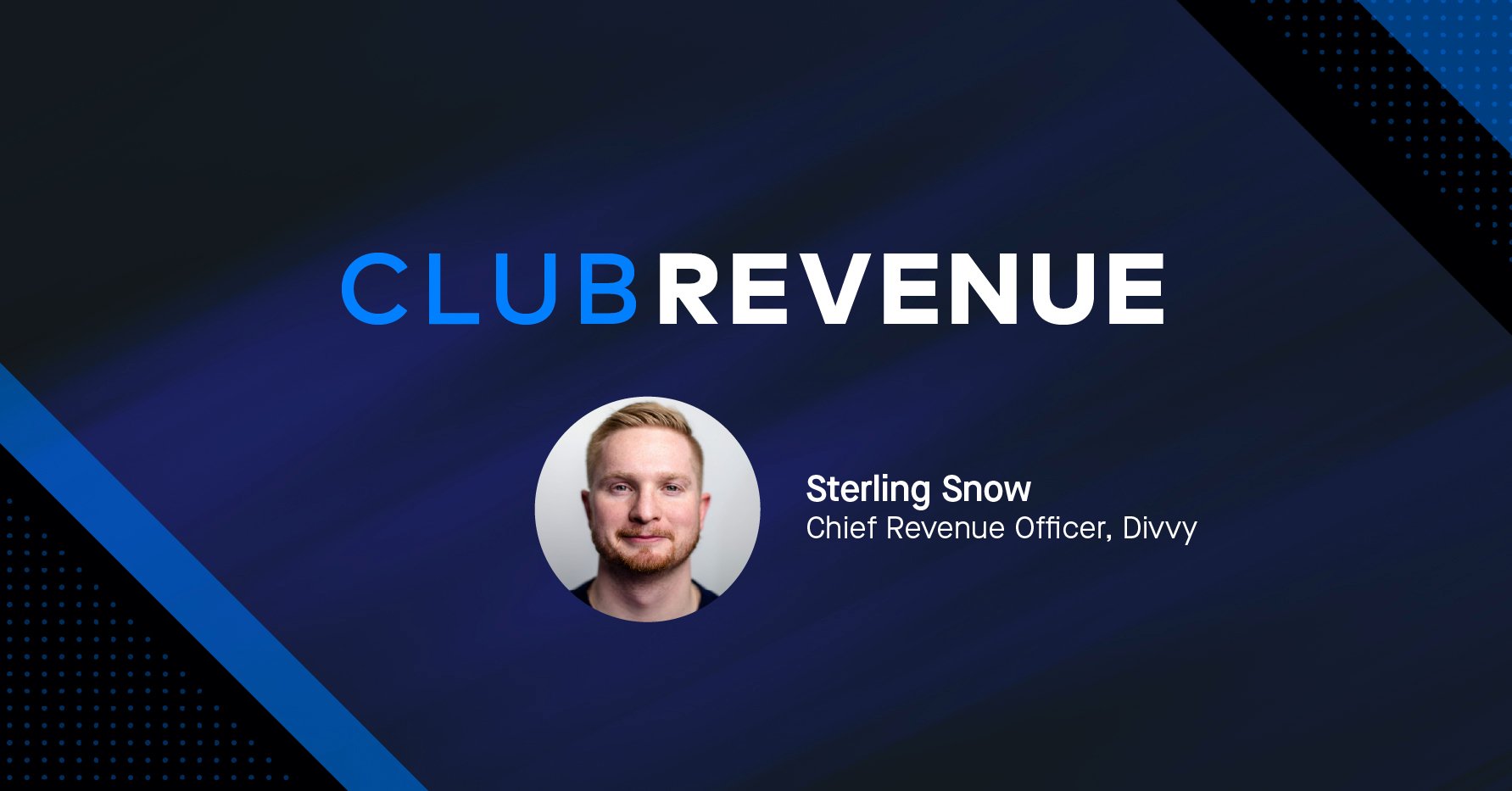 Club Revenue banner featuring Sterling Snow, Chief Revenue Officer at Divvy