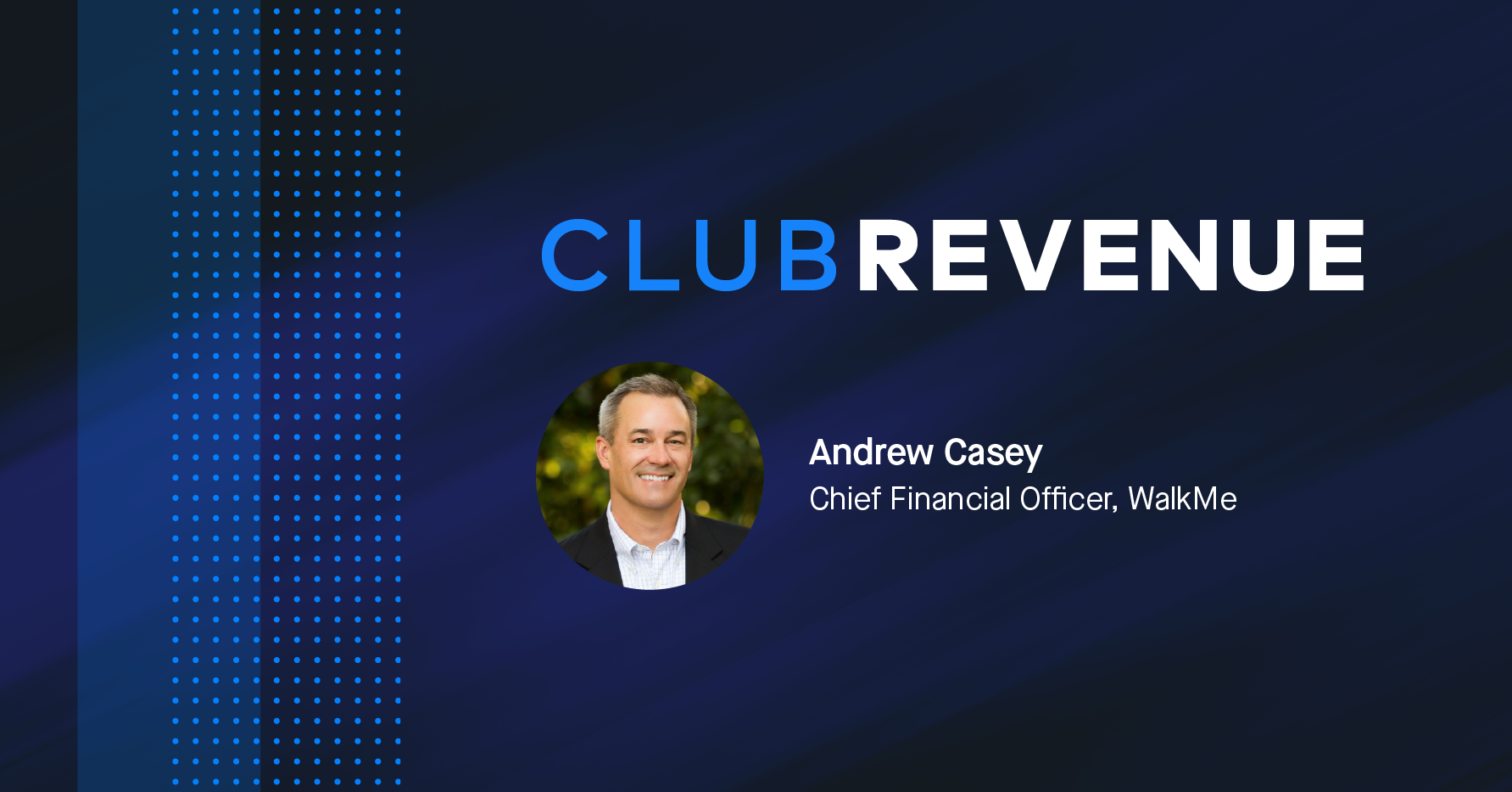 Banner image that says Club Revenue with a headshot photograph of Andrew Casey, Chief Financial Officer at WalkMe