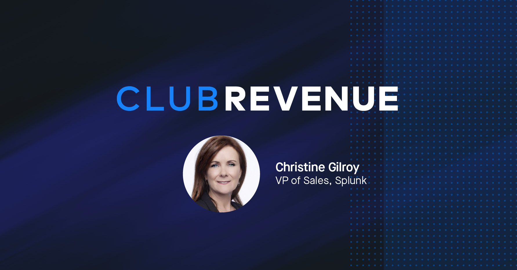 Club Revenue banner featuring Christine Gilroy, VP of Sales at Splunk